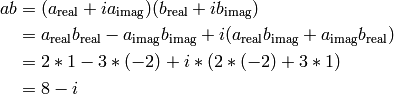 ab &= ( a_{\rm real} + i a_{\rm imag} )( b_{\rm real} + i b_{\rm imag} ) \\
   &= a_{\rm real} b_{\rm real} - a_{\rm imag} b_{\rm imag} + i (a_{\rm real} b_{\rm imag} + a_{\rm imag} b_{\rm real} ) \\
   &= 2*1 - 3*(-2) + i*(2*(-2) + 3*1) \\
   &= 8 - i